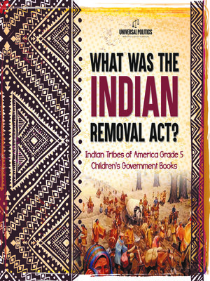 cover image of What Was the Indian Removal Act?--Indian Tribes of America Grade 5--Children's Government Books